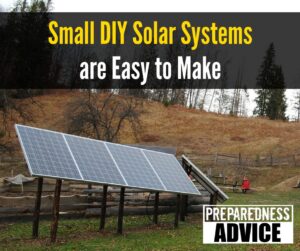 Small DIY Solar Systems are Easy to Make - PREPAREDNESS ADVICE